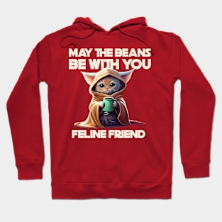 MAY THE BEANS BE WITH YOU FELINE FRIEND Hoodie